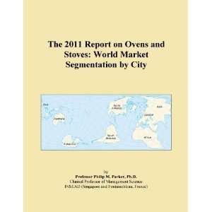 The 2011 Report on Ovens and Stoves World Market Segmentation by City 